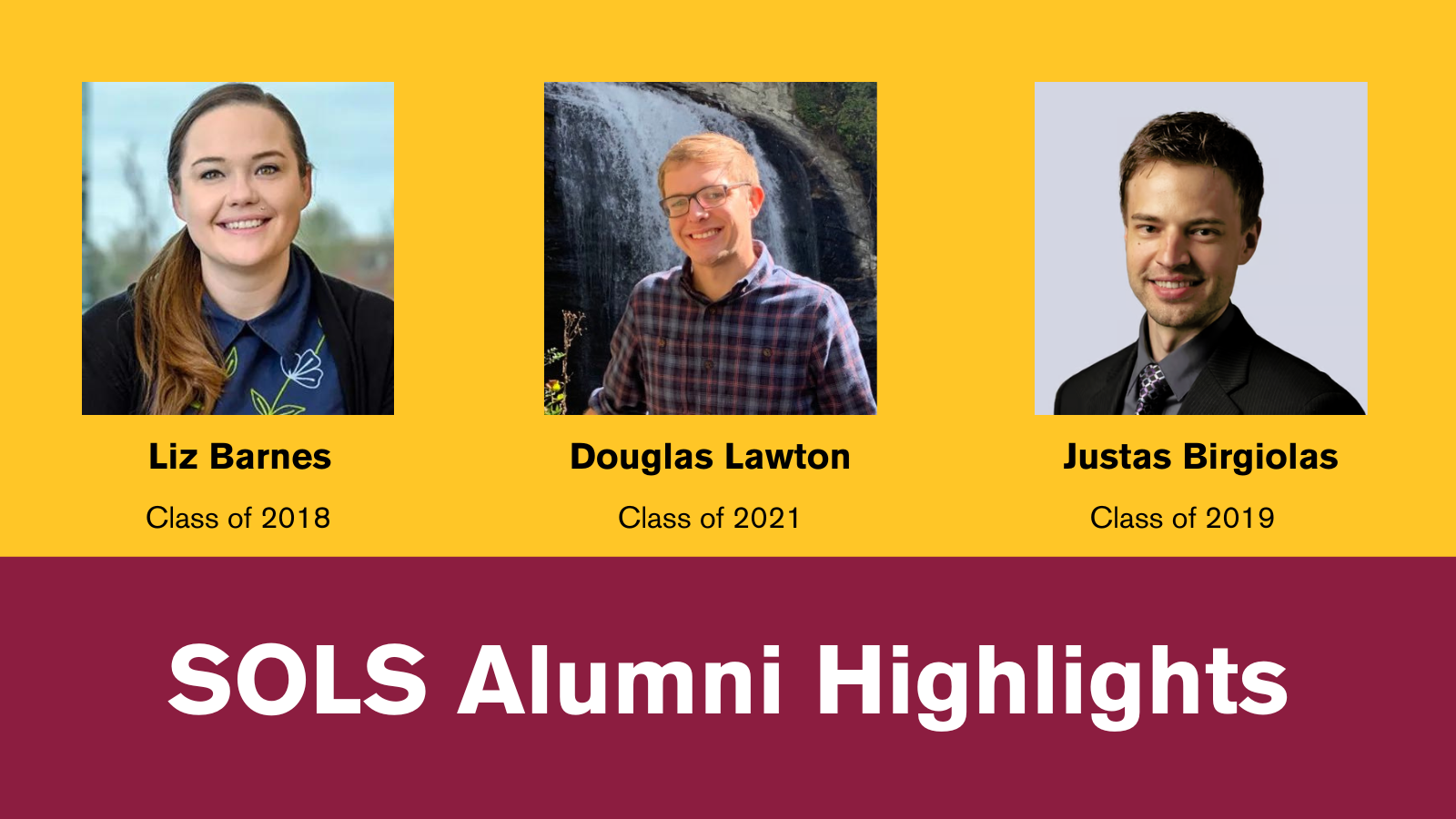 From left to right the alumni showcased in this article are Liz Barnes (Class of 2018), Douglas Lawton (Class of 2021) and Justas Birgiolas (Class of 2019)